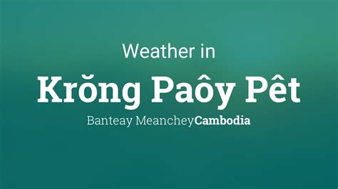 Paoy Pet, Banteay Mean Chey, Cambodia Weather Forecast.